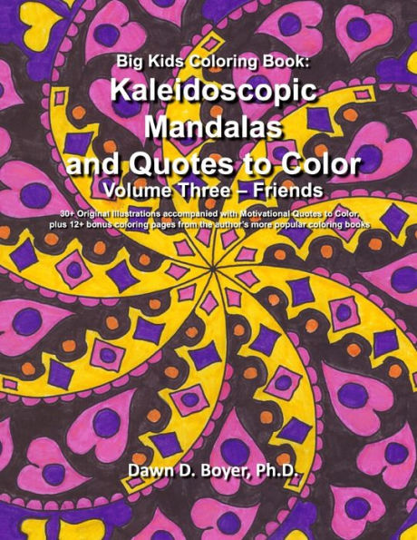 Big Kids Coloring Book: Kaleidoscopic Mandalas and Quotes to Color: Volume Three - Friends