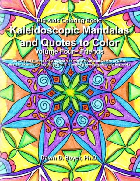 Big Kids Coloring Book: Kaleidoscopic Mandalas and Quotes to Color: Volume Four - Friends