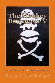 Title: The Monkey Buccaneer V, Author: Michael Joseph Sager
