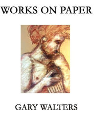 Title: Gary Walters Works on Paper, Author: Gary Walters