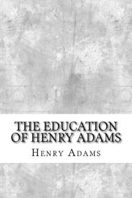 Title: The Education of Henry Adams, Author: Henry Adams