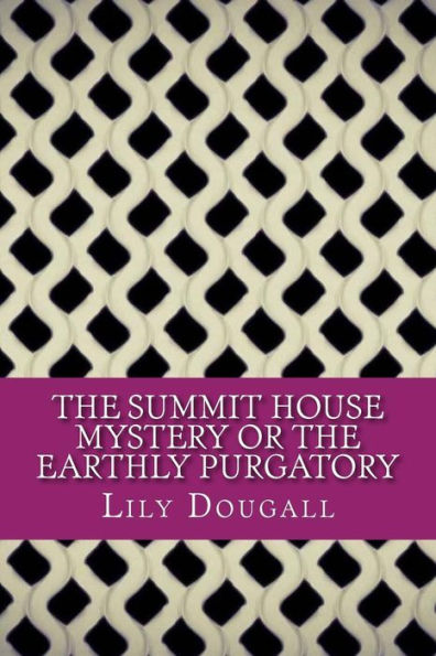 The Summit House Mystery Or The Earthly Purgatory
