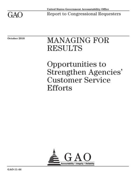 Managing for results~: ~opportunites to strengthen agencies customer service efforts : report to congressional requesters.