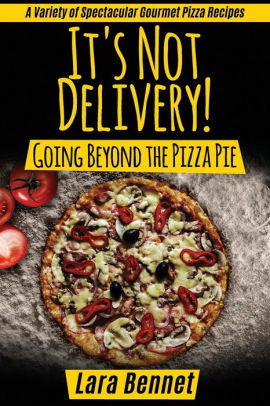 It S Not Delivery Going Beyond The Pizza Pie A Variety Of