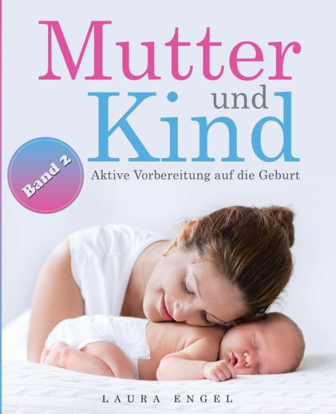 Mutter und Kind: Aktive Vorbereitung auf die Geburt