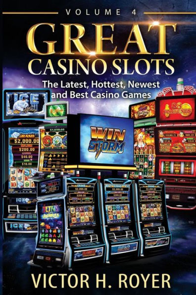 Great Casino Slots - Volume 4: The Latest, Hottest, Newest and Best Casino Games!