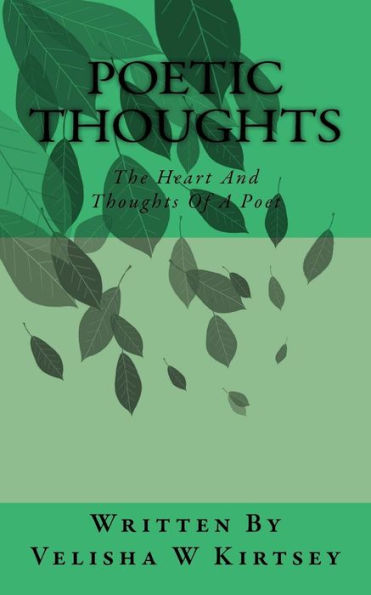 Poetic Thoughts: The Heart And Thoughts Of A Poet