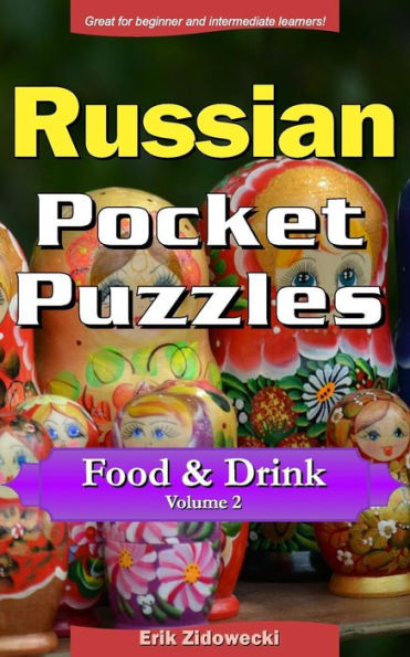 Russian Pocket Puzzles - Food & Drink - Volume 2: A collection of puzzles and quizzes to aid your language learning