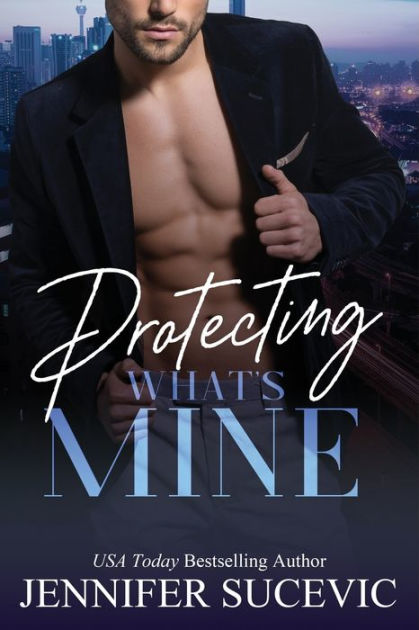 Protecting What's Mine by Jennifer Sucevic, Paperback | Barnes & Noble®