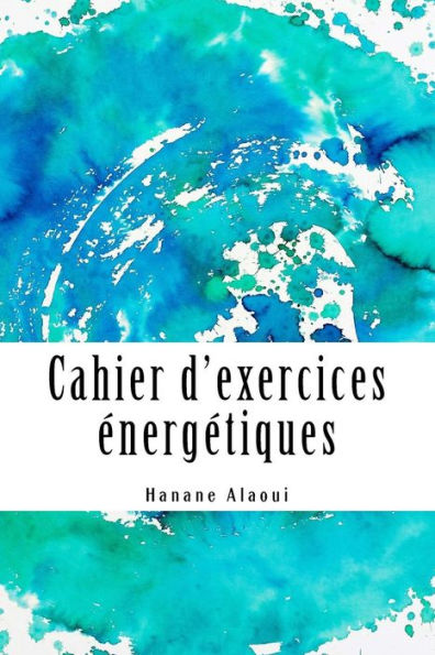 Cahier d'exercices énergétiques: Expérimentez et développez votre magnétisme