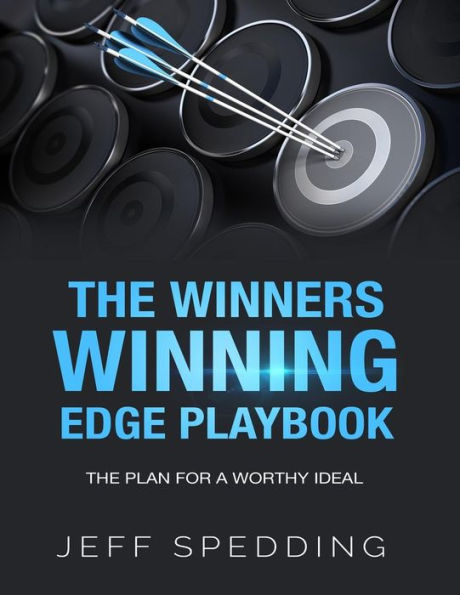 The Winners Winning Edge Playbook: The Plan For A Worthy Ideal