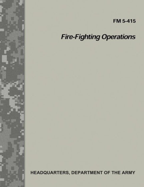 Fire-Fighting Operations (FM 5-415) by Department Of the Army ...