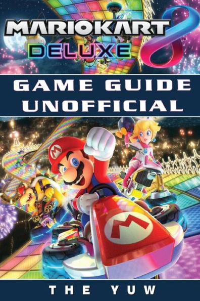 Mario Kart 8 Deluxe Game Guide Unofficial