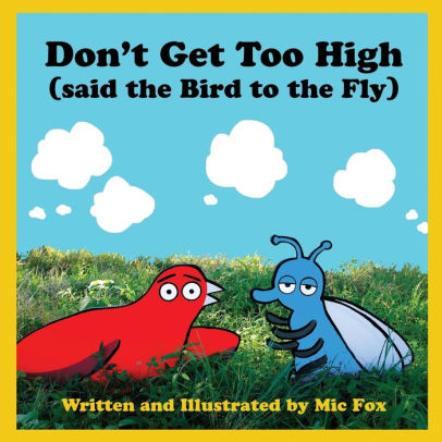 Don't Get Too High (said the Bird to the Fly) by Mic Fox, Paperback ...