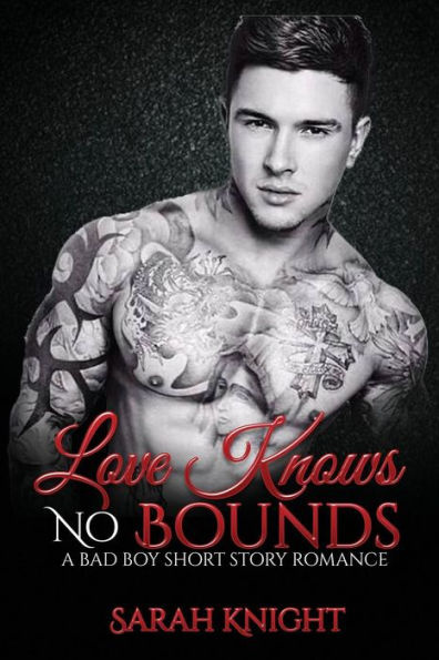 Love Knows No Bounds: A Bad Boy Short Story Romance