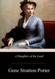 Title: A Daughter of the Land, Author: Gene Stratton-Porter
