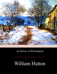 Title: An History of Birmingham, Author: William Hutton