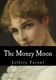 Title: The Money Moon, Author: Jeffery Farnol