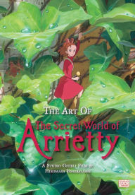 Title: The Art of The Secret World of Arrietty, Author: Hiromasa Yonebayashi