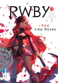 Title: RWBY: Red Like Roses: Official Manga Anthology, Vol. 1, Author: Monty Oum