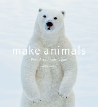 Title: Make Animals: Felt Arts from Japan, Author: YOSHiNOBU