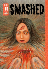 Title: Smashed: Junji Ito Story Collection, Author: Junji Ito