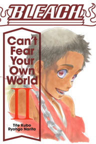 Title: Bleach: Can't Fear Your Own World, Vol. 2, Author: Ryogo Narita