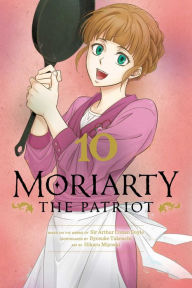 Free ebook downloads online Moriarty the Patriot, Vol. 10 9781974720897  (English literature) by Ryosuke Takeuchi, Hikaru Miyoshi, Arthur Conan Doyle