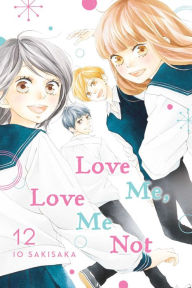 Title: Love Me, Love Me Not, Vol. 12, Author: Io Sakisaka