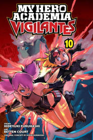 Online free textbook download My Hero Academia: Vigilantes, Vol. 10 RTF DJVU 9781974722938 English version by Hideyuki Furuhashi, Kohei Horikoshi, Betten Court