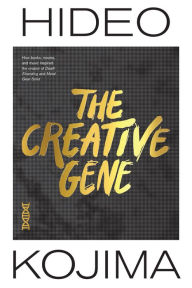 Title: The Creative Gene: How books, movies, and music inspired the creator of Death Stranding and Metal Gear Solid, Author: Hideo Kojima