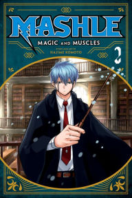 Title: Mashle: Magic and Muscles, Vol. 2: Mash Burnedead And The Magic Of Iron, Author: Hajime Komoto