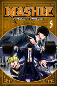 Title: Mashle: Magic and Muscles, Vol. 5: Mash Burnedead And The Magic Mirror, Author: Hajime Komoto