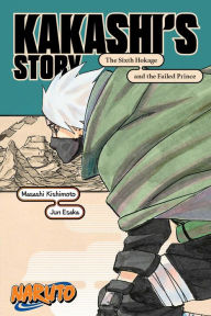 Free a ebooks download in pdf Naruto: Kakashi's Story-The Sixth Hokage and the Failed Prince