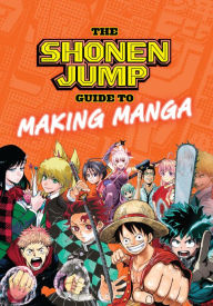 Title: The Shonen Jump Guide to Making Manga, Author: Weekly Shonen Jump Editorial Department