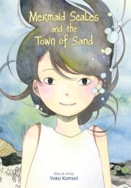 Title: Mermaid Scales and the Town of Sand, Author: Yoko Komori