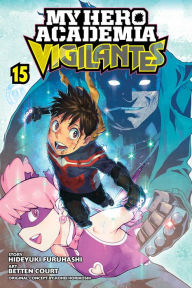 Text book downloads My Hero Academia: Vigilantes, Vol. 15 RTF PDB iBook 9781974740642 (English literature) by Hideyuki Furuhashi, Kohei Horikoshi, Betten Court