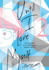Title: Until I Love Myself, Vol. 2: The Journey of a Nonbinary Manga Artist, Author: Poppy Pesuyama
