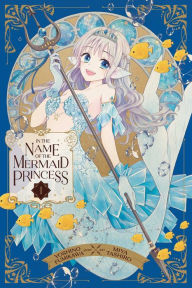 Download books as pdf In the Name of the Mermaid Princess, Vol. 1 by Yoshino Fumikawa, Miya Tashiro 9781974742738