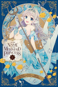 Title: In the Name of the Mermaid Princess, Vol. 1, Author: Yoshino Fumikawa