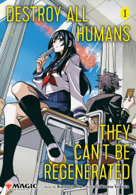 Title: Destroy All Humans. They Can't Be Regenerated. A Magic: The Gathering Manga, Vol. 1, Author: Katsura Ise