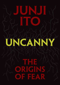 Title: Uncanny: The Origins of Fear, Author: Junji Ito