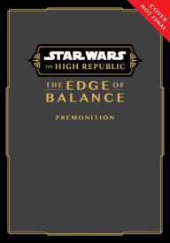 Title: Star Wars: The High Republic, The Edge of Balance: Premonition, Author: Daniel José Older