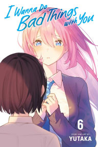 Ebook magazine download I Wanna Do Bad Things with You, Vol. 6 (English literature) by Yutaka 9781974755073 