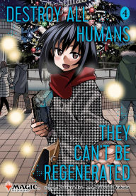 Title: Destroy All Humans. They Can't Be Regenerated. A Magic: The Gathering Manga, Vol. 4: Limited edition Magic: The Gathering card included in first printing!, Author: Katsura Ise