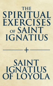 Title: The Spiritual Exercises of Saint Ignatius, Author: Saint Ignatius of Loyola