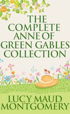 The Complete Anne of Green Gables Collection