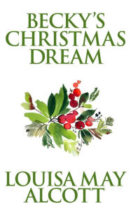 Title: Becky's Christmas Dream, Author: Louisa May Alcott