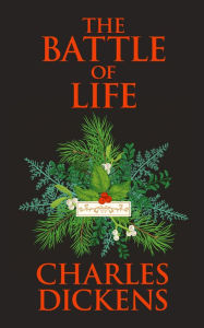 Title: The Battle of Life: A Love Story, Author: Charles Dickens