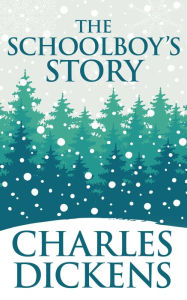 Title: The Schoolboy's Story, Author: Charles Dickens